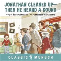 Jonathan_Cleaned_Up-Then_He_Heard_a_Sound__Classic_Munsch_Audio_